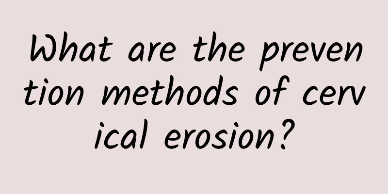 What are the prevention methods of cervical erosion?