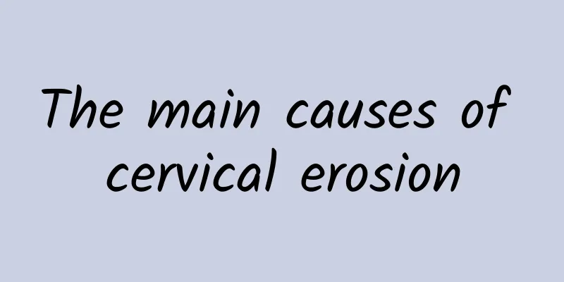 The main causes of cervical erosion