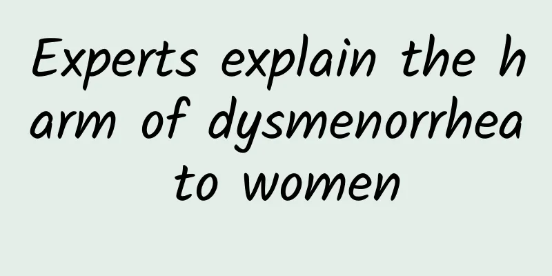 Experts explain the harm of dysmenorrhea to women