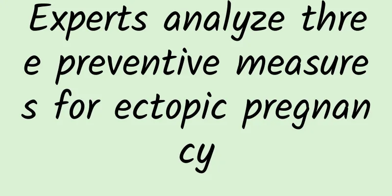 Experts analyze three preventive measures for ectopic pregnancy