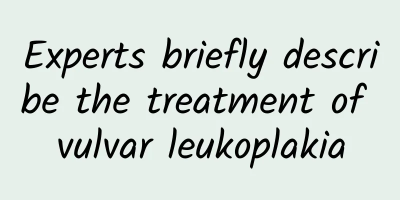 Experts briefly describe the treatment of vulvar leukoplakia