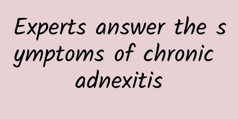 Experts answer the symptoms of chronic adnexitis
