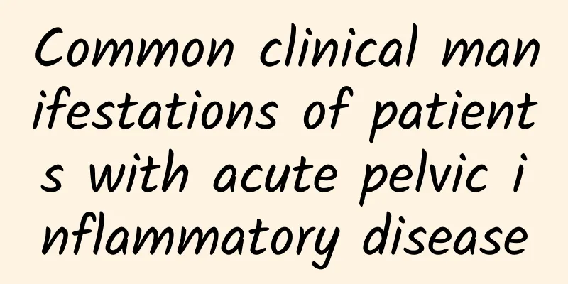 Common clinical manifestations of patients with acute pelvic inflammatory disease