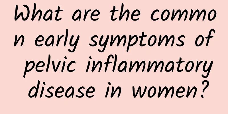 What are the common early symptoms of pelvic inflammatory disease in women?
