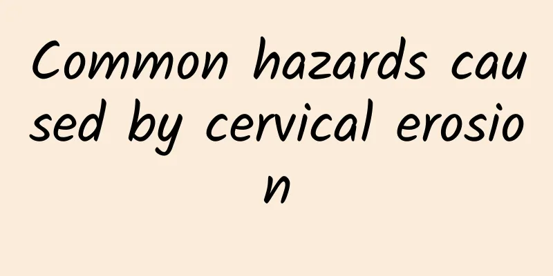 Common hazards caused by cervical erosion