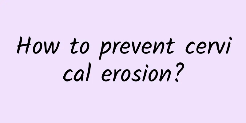 How to prevent cervical erosion?