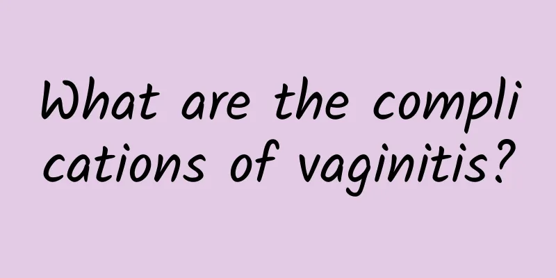 What are the complications of vaginitis?