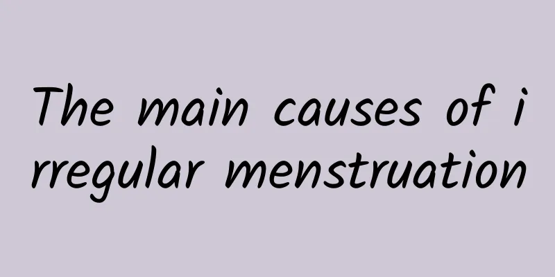 The main causes of irregular menstruation