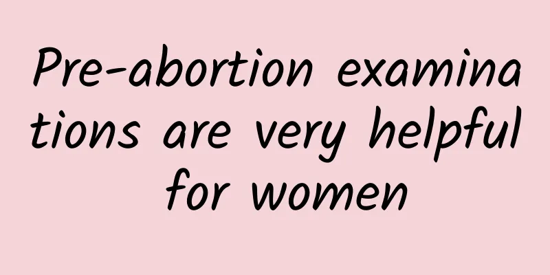 Pre-abortion examinations are very helpful for women