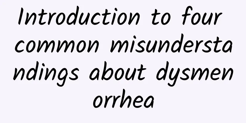 Introduction to four common misunderstandings about dysmenorrhea