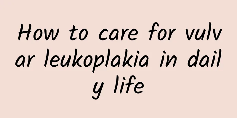 How to care for vulvar leukoplakia in daily life