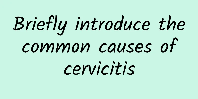 Briefly introduce the common causes of cervicitis