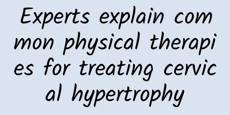 Experts explain common physical therapies for treating cervical hypertrophy