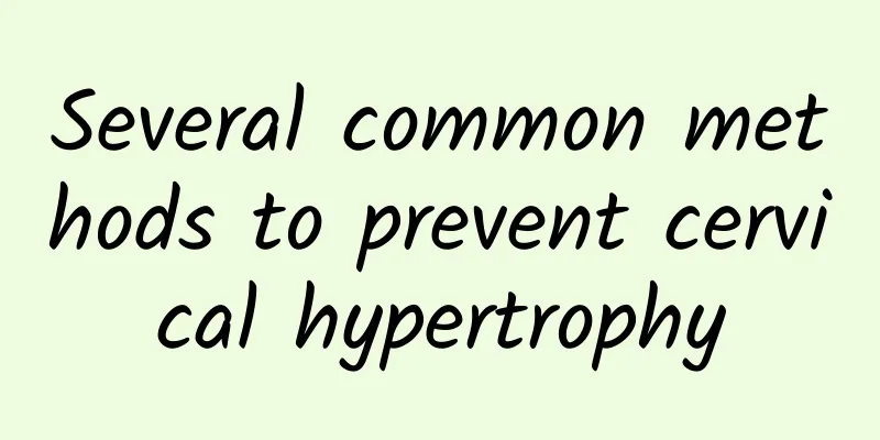 Several common methods to prevent cervical hypertrophy