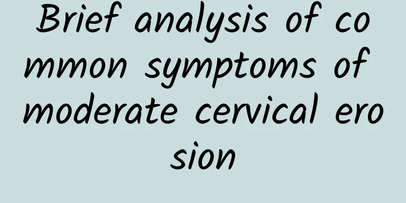 Brief analysis of common symptoms of moderate cervical erosion