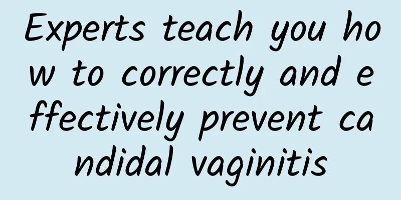 Experts teach you how to correctly and effectively prevent candidal vaginitis