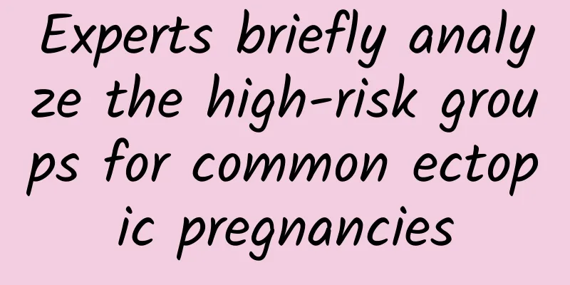 Experts briefly analyze the high-risk groups for common ectopic pregnancies