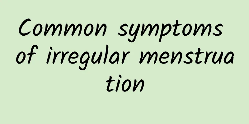Common symptoms of irregular menstruation