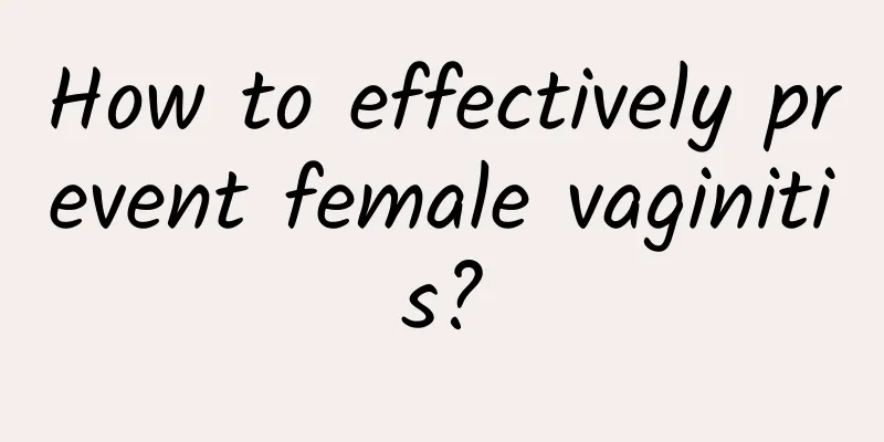 How to effectively prevent female vaginitis?