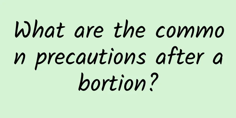 What are the common precautions after abortion?