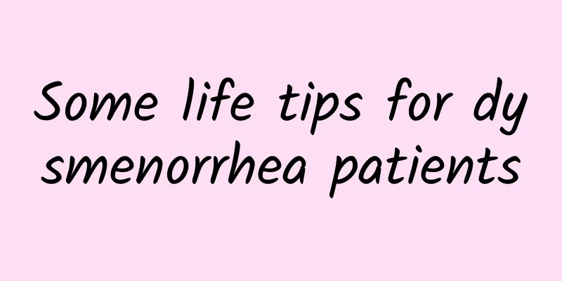 Some life tips for dysmenorrhea patients