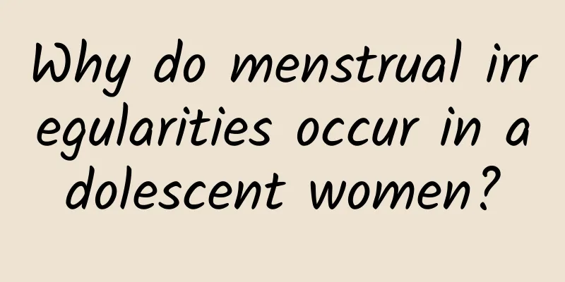 Why do menstrual irregularities occur in adolescent women?