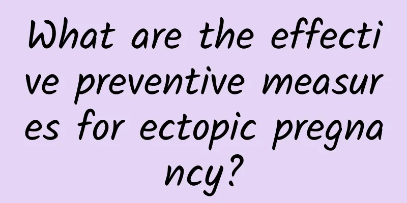 What are the effective preventive measures for ectopic pregnancy?