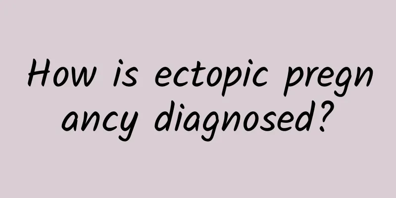 How is ectopic pregnancy diagnosed?