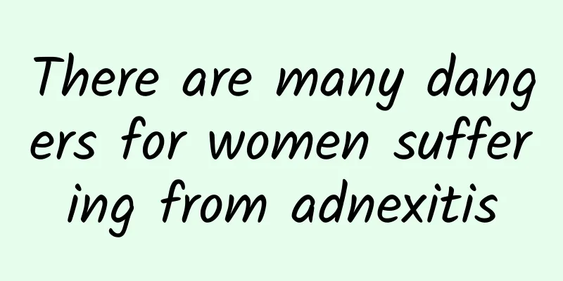 There are many dangers for women suffering from adnexitis