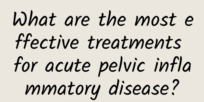 What are the most effective treatments for acute pelvic inflammatory disease?