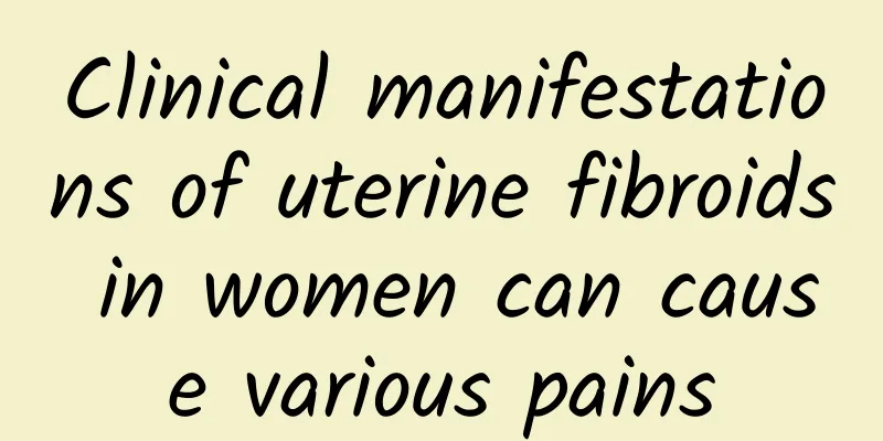 Clinical manifestations of uterine fibroids in women can cause various pains