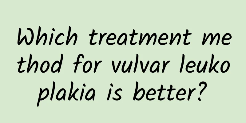 Which treatment method for vulvar leukoplakia is better?