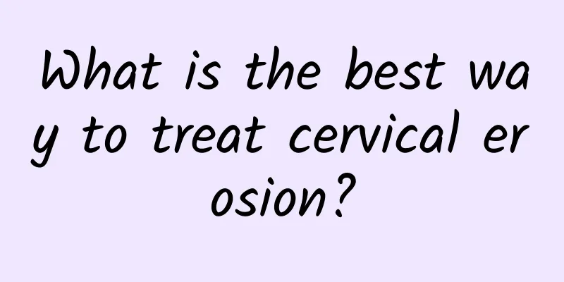 What is the best way to treat cervical erosion?