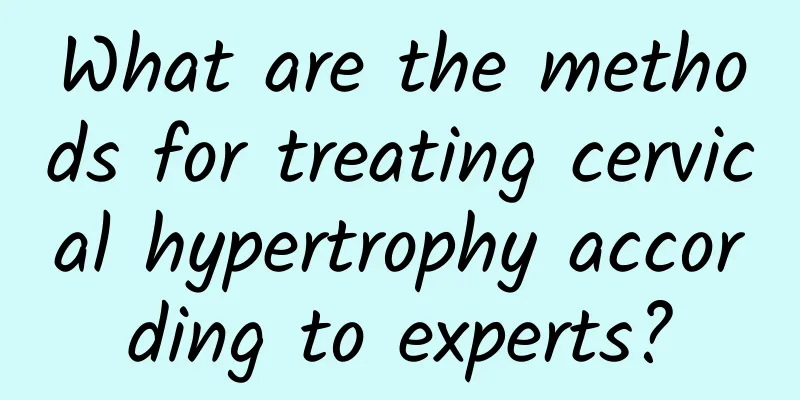 What are the methods for treating cervical hypertrophy according to experts?