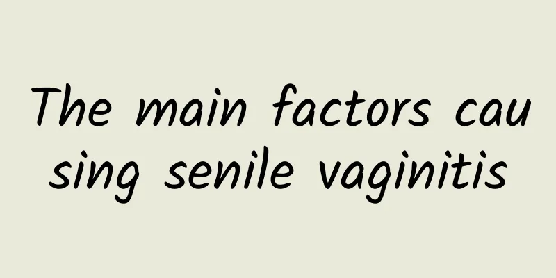 The main factors causing senile vaginitis