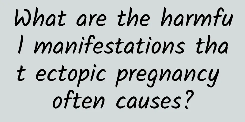 What are the harmful manifestations that ectopic pregnancy often causes?