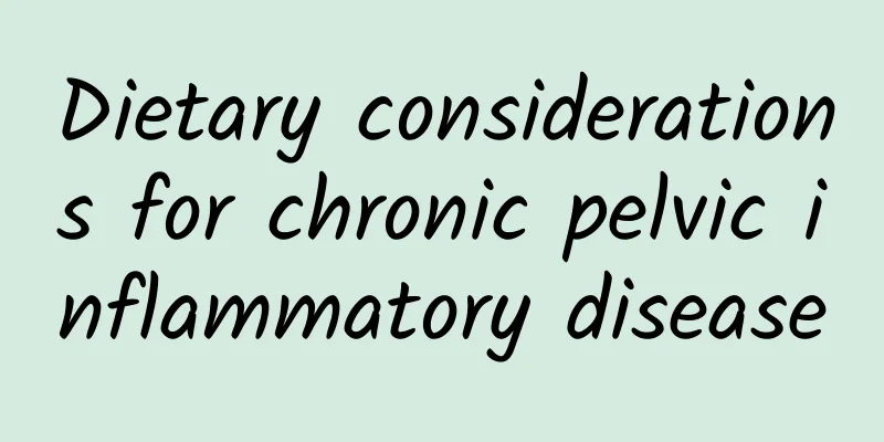 Dietary considerations for chronic pelvic inflammatory disease