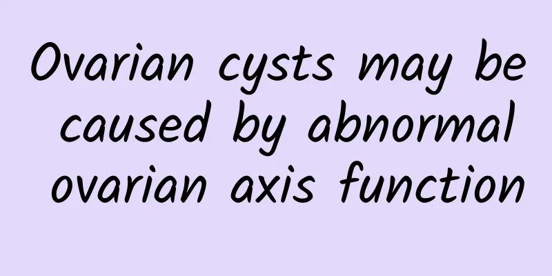 Ovarian cysts may be caused by abnormal ovarian axis function
