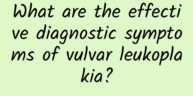What are the effective diagnostic symptoms of vulvar leukoplakia?