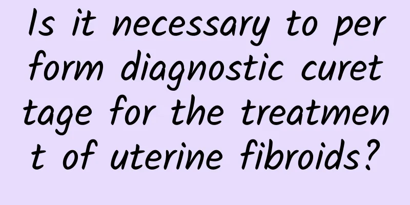 Is it necessary to perform diagnostic curettage for the treatment of uterine fibroids?