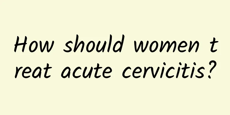 How should women treat acute cervicitis?