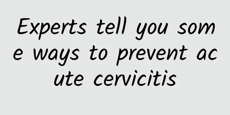 Experts tell you some ways to prevent acute cervicitis
