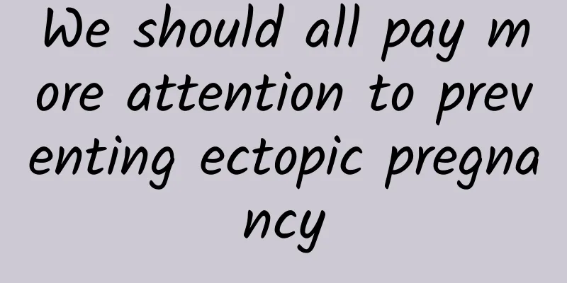 We should all pay more attention to preventing ectopic pregnancy