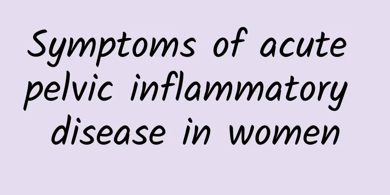 Symptoms of acute pelvic inflammatory disease in women