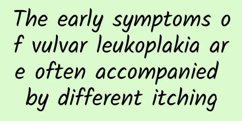The early symptoms of vulvar leukoplakia are often accompanied by different itching