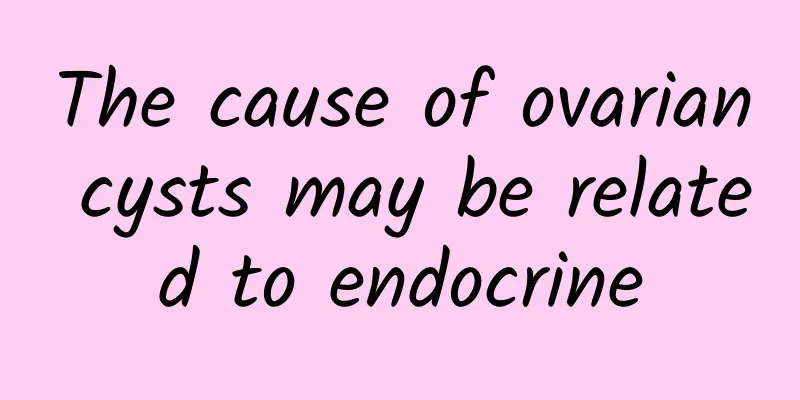 The cause of ovarian cysts may be related to endocrine