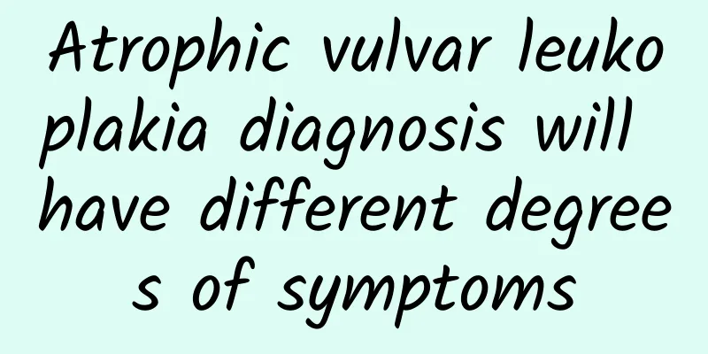 Atrophic vulvar leukoplakia diagnosis will have different degrees of symptoms