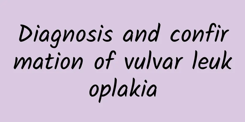Diagnosis and confirmation of vulvar leukoplakia