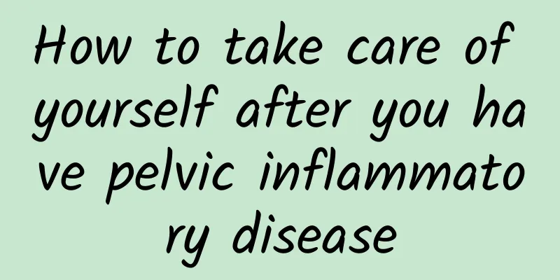How to take care of yourself after you have pelvic inflammatory disease
