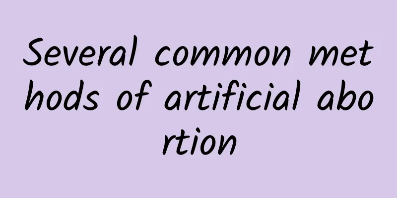 Several common methods of artificial abortion
